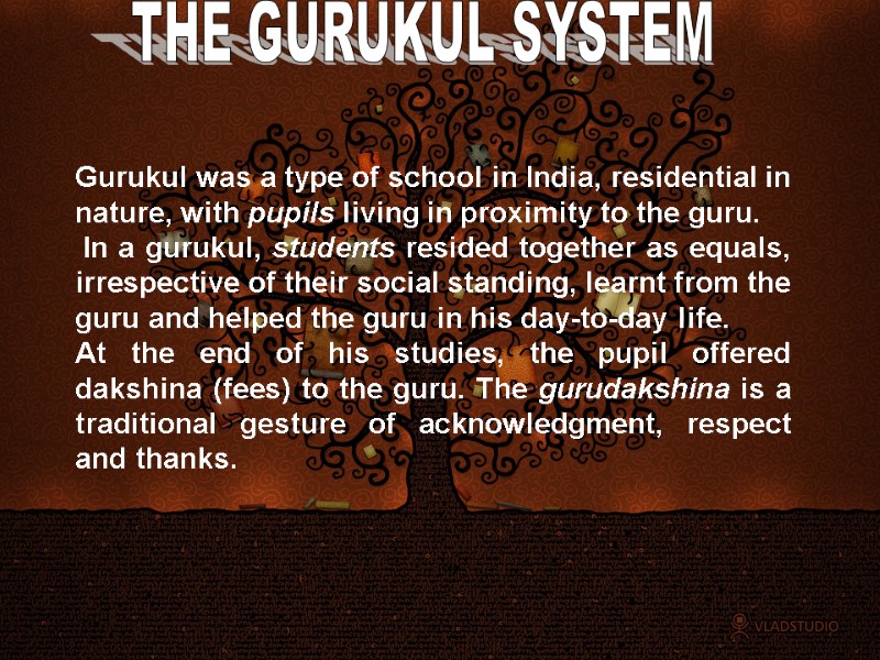 Gurukul was a type of school in India, residential in nature, with pupils living